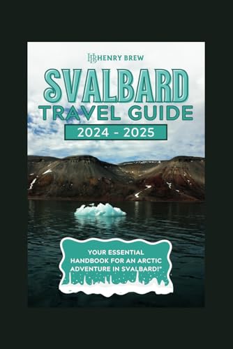 Svalbard Travel Guide 2024-2025: Essential guide for planning an Arctic adventure in Svalbard. (Adventure & Fun Awaits Series, Band 29) von Independently published